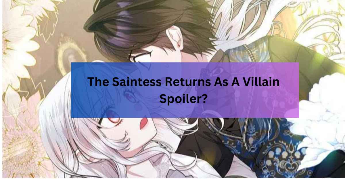 The Saintess Returns As A Villain Spoiler