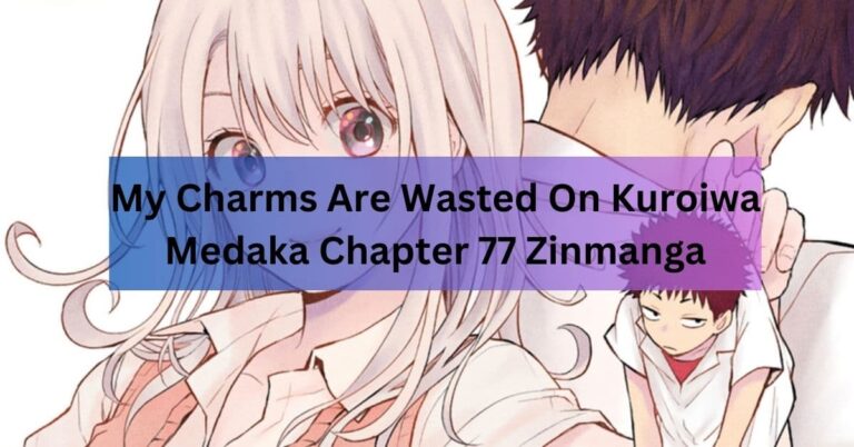 My Charms Are Wasted On Kuroiwa Medaka Chapter 77 Zinmanga