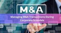 Managing M&A Transactions During Corporate Scandals