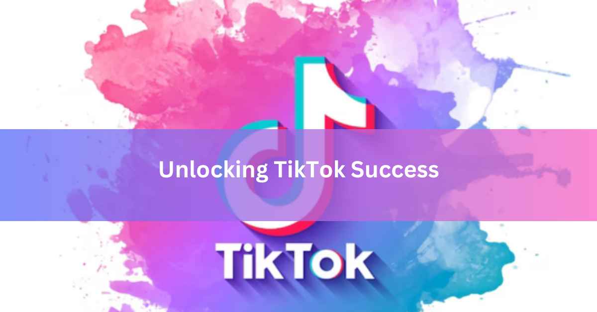 Unlocking TikTok Success