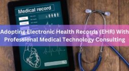 Adopting Electronic Health Records (EHR) With Professional Medical Technology Consulting