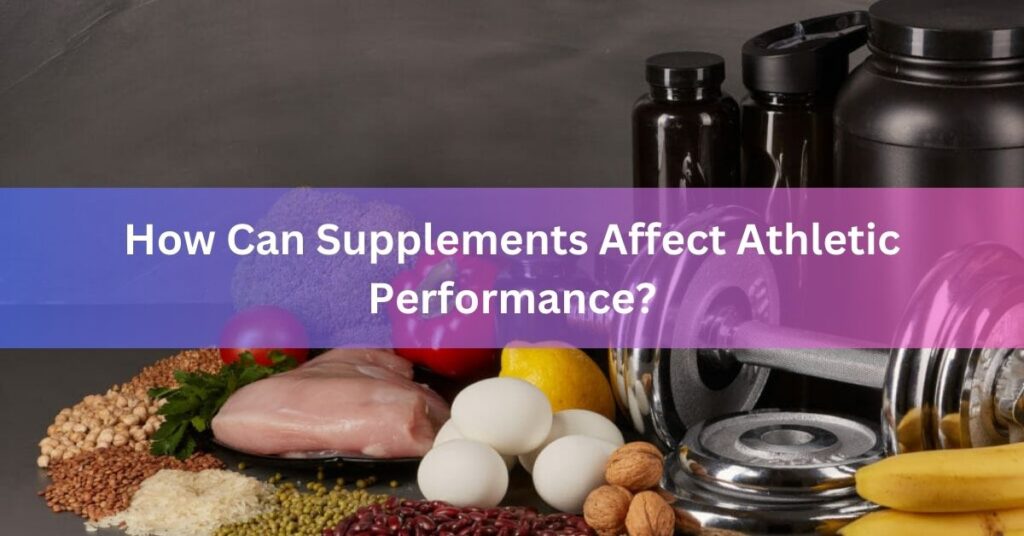 How Can Supplements Affect Athletic Performance