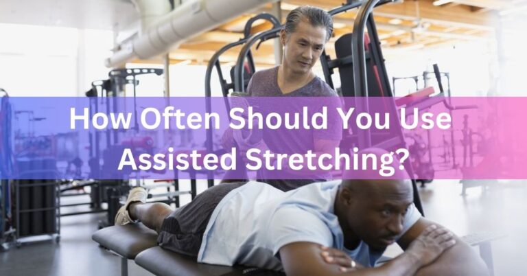 How Often Should You Use Assisted Stretching