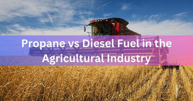 Propane vs Diesel Fuel in the Agricultural Industry