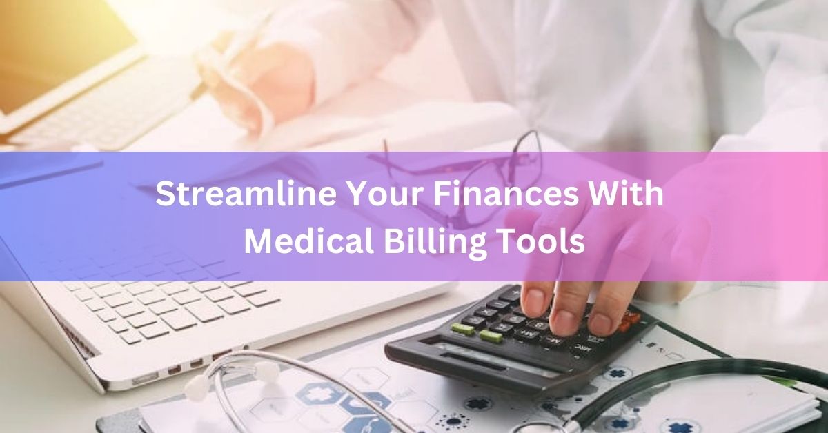 Streamline Your Finances With Medical Billing Tools