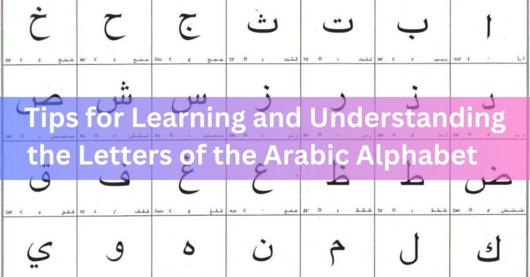 Tips for Learning and Understanding the Letters of the Arabic Alphabet    