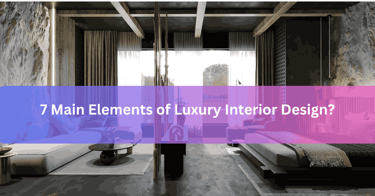 7 Main Elements of Luxury Interior Design