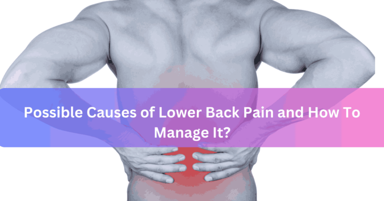 Possible Causes of Lower Back Pain and How To Manage It