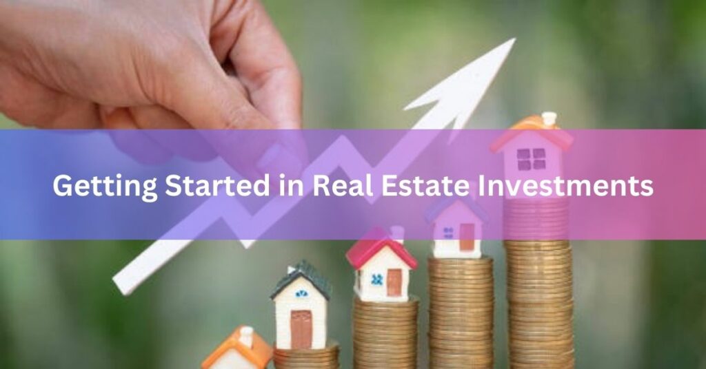 Getting Started in Real Estate Investments