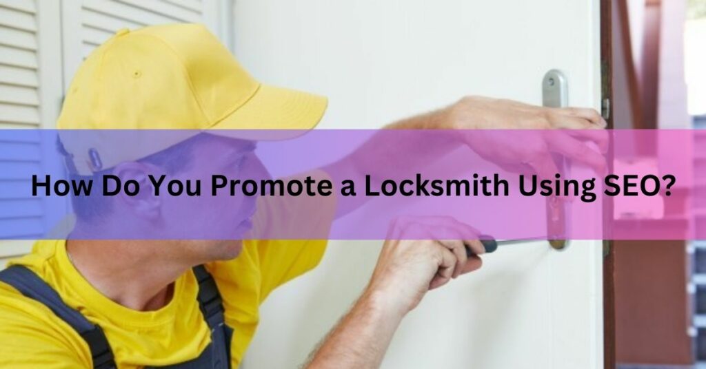 How Do You Promote a Locksmith Using SEO